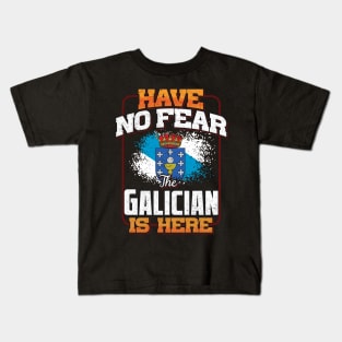 Galician Flag  Have No Fear The Galician Is Here - Gift for Galician From Galicia Kids T-Shirt